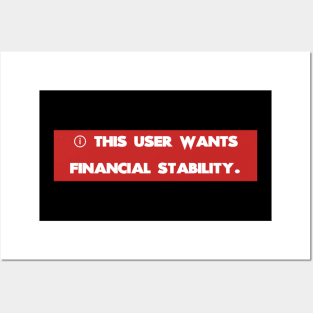 This user wants financial stability Posters and Art